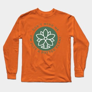 Just A Potted Plant Long Sleeve T-Shirt
